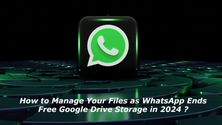 How to Manage Your Files as WhatsApp Ends Free Google Drive Storage in 2024