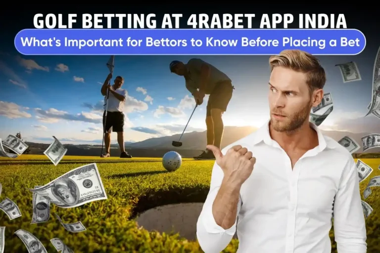 Golf Betting at 4rabet App India – What’s Important for Bettors to Know Before Placing a Bet