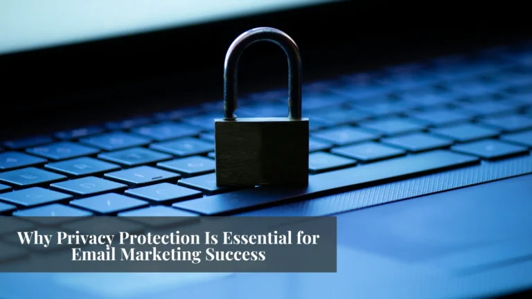 Why Privacy Protection Is Essential for Email Marketing Success